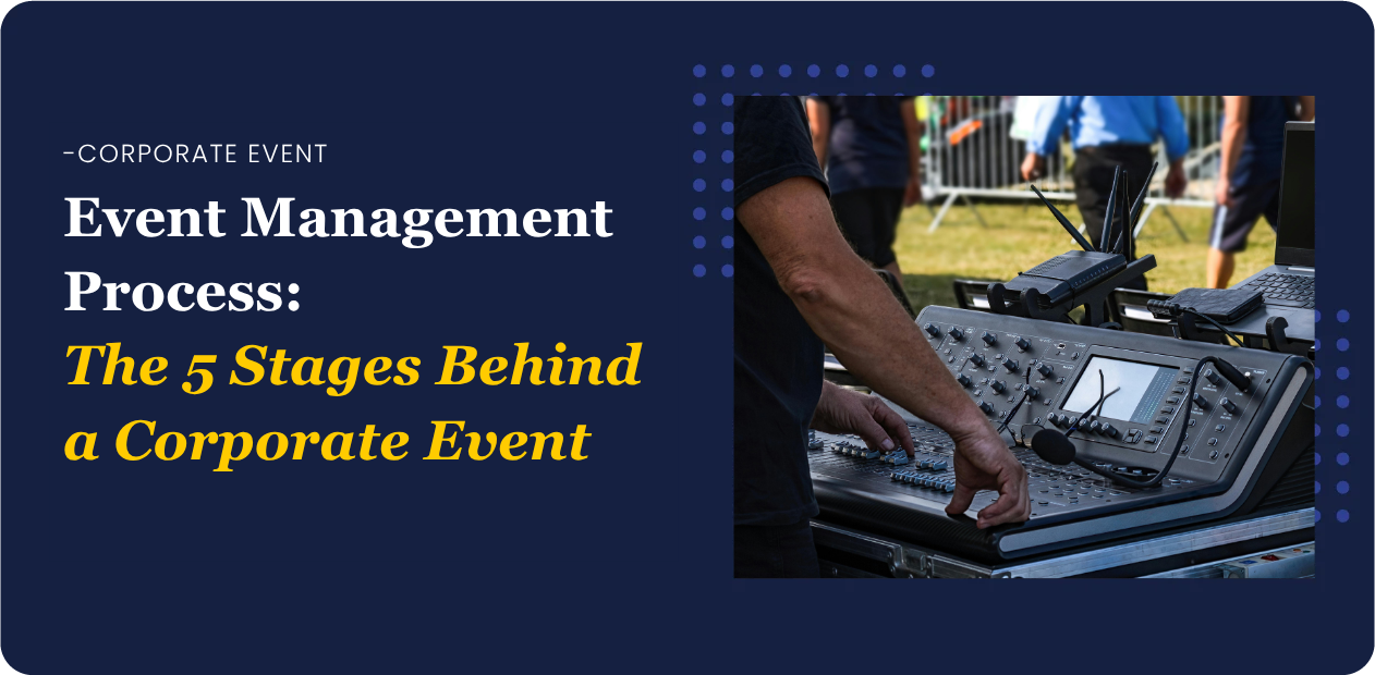 Event Management Process: The 5 Stages Behind a Corporate Event
