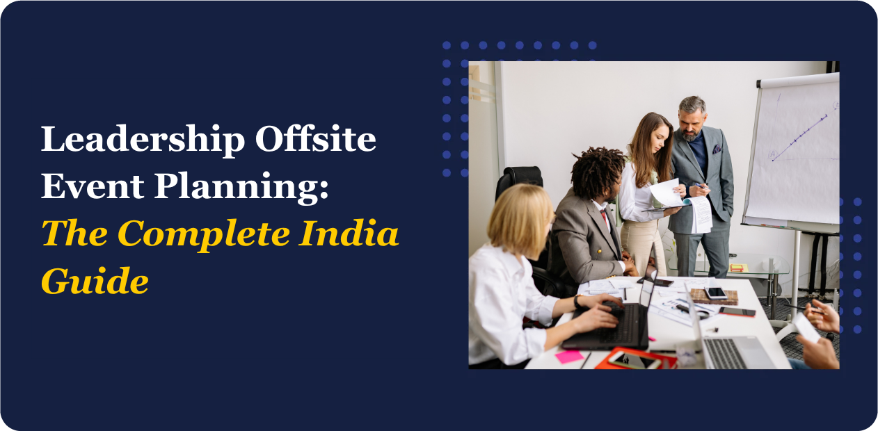Leadership Offsite Event Planning: The Complete India Guide
